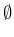 $ \emptyset$